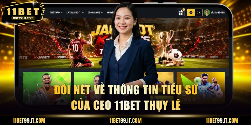 Đôi nét về thông tin tiểu sử của CEO 11BET Thụy Lê