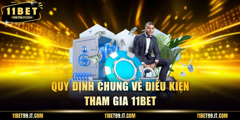 Quy định chung về điều kiện tham gia 11BET