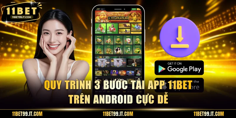 Quy trình 3 bước tải app 11BET trên Android cực dễ