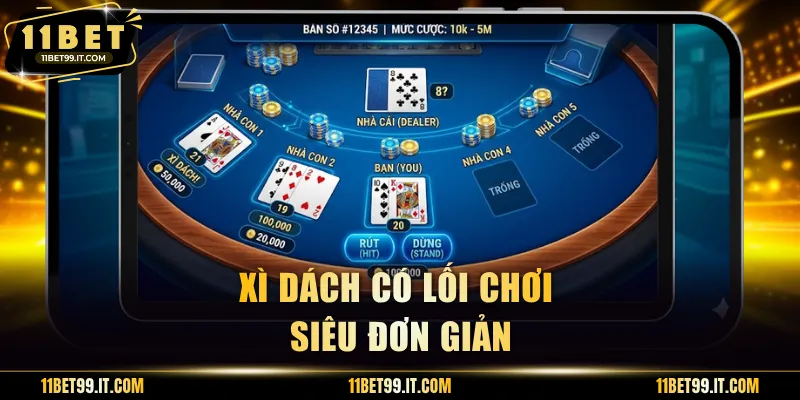 Xì Dách có lối chơi siêu đơn giản